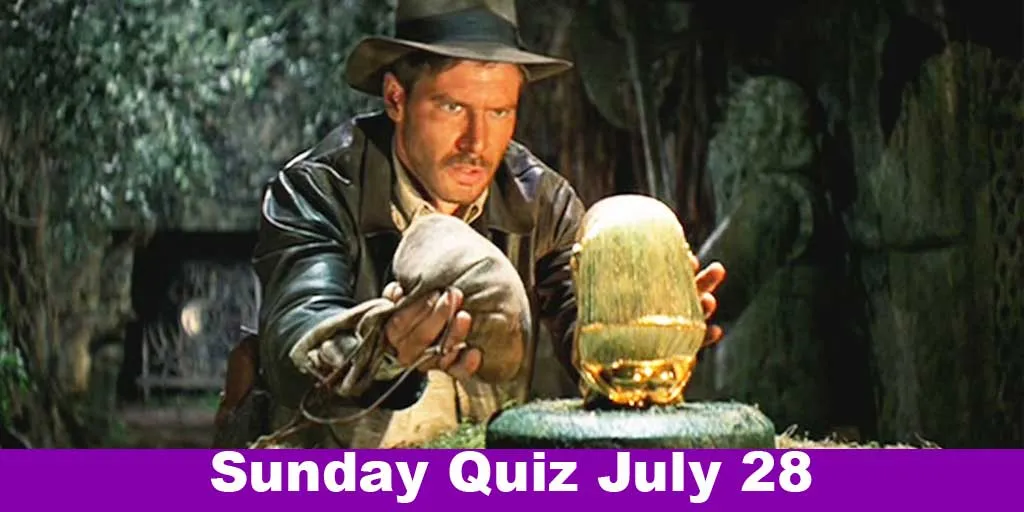 Raiders of the Lost Ark / Sunday Quiz July 28