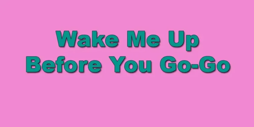 Wake Me Up Before You Go-Go